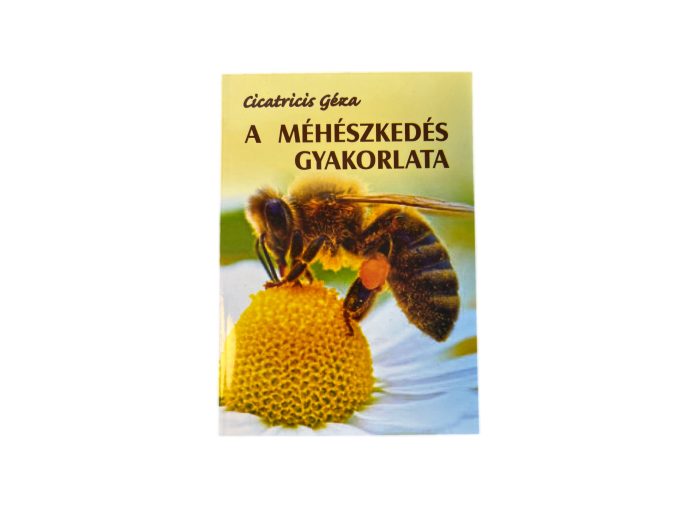 Cicatricis Géza: A méhészkedés gyakorlata